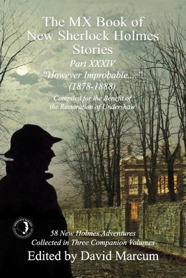 The MX Book of New Sherlock Holmes Stories Part XXXIV: However Improbable (1878-1888) Paperback MX Publishing