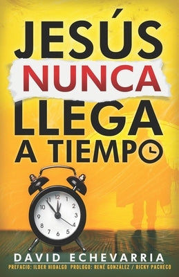 Jesús Nunca Llega a Tiempo by Echevarría, David