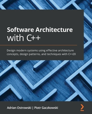 Software Architecture with C++: Design modern systems using effective architecture concepts, design patterns, and techniques with C++20 Paperback Packt Publishing