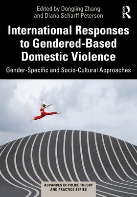 International Responses to Gendered-Based Domestic Violence: Gender-Specific and Socio-Cultural Approaches by Zhang, Dongling