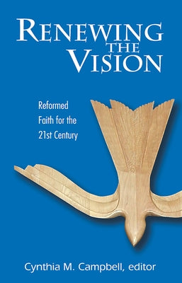 Renewing the Vision: Reformed Faith and Life for the Twenty-First Century Paperback Geneva Press
