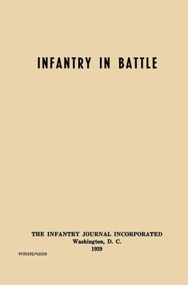 Infantry in Battle - The Infantry Journal Incorporated, Washington D.C., 1939 by Infantry School Staff