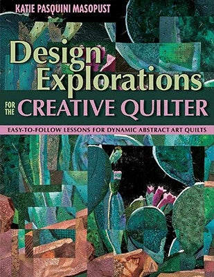 Design Explorations for the Creative Quilter - Print on Demand Edition by Masopust, Katie Pasquini