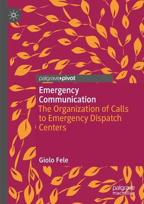 Emergency Communication: The Organization of Calls to Emergency Dispatch Centers by Fele, Giolo