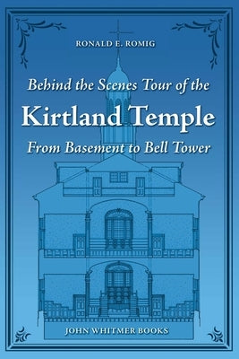 Behind the Scenes Tour of the Kirtland Temple: From Basement to Bell Tower Paperback John Whitmer Books