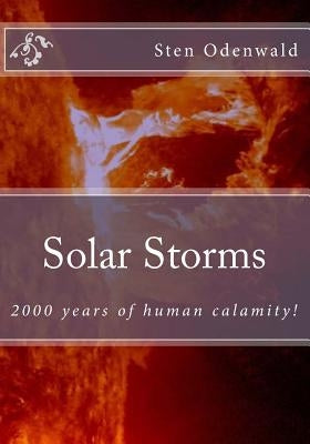 Solar Storms: 2000 years of human calamity by Odenwald, Sten