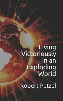 Living Victoriously in an Exploding World Paperback Independently Published