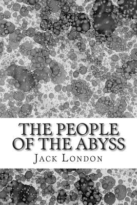 The People Of The Abyss: (Jack London Classics Collection) Paperback Createspace Independent Publishing Platform