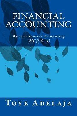 Financial Accounting: Basic Financial Accounting (MCQ & A) Paperback Createspace Independent Publishing Platform