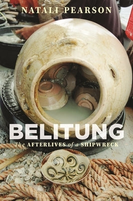 Belitung: The Afterlives of a Shipwreck by Pearson, Natali