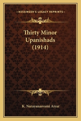 Thirty Minor Upanishads (1914) Paperback Kessinger Publishing