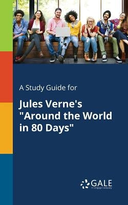 A Study Guide for Jules Verne's "Around the World in 80 Days" by Gale, Cengage Learning