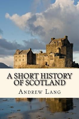 A Short History of Scotland Paperback Createspace Independent Publishing Platform