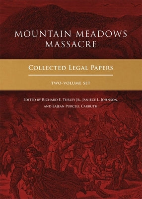 Mountain Meadows Massacre: Collected Legal Papers, Two-Volume Set by Turley, Richard E.