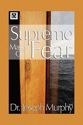 Supreme Mastery of Fear by Murphy, Joseph