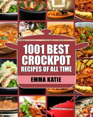 Crock Pot: 1001 Best Crock Pot Recipes of All Time (Crockpot, Crockpot Recipes, Crock Pot Cookbook, Crock Pot Recipes, Crock Pot, Paperback Createspace Independent Publishing Platform