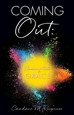 Coming Out: Coming Into Grace by Respress, Candace M.