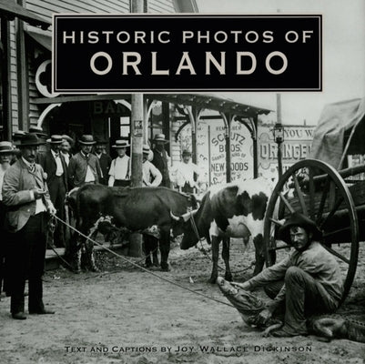 Historic Photos of Orlando by Dickinson, Joy Wallace