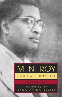 M.N. Roy: Radical Humanist: Selected Writings Paperback Prometheus Books
