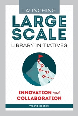 Launching Large-Scale Library Initiatives: Innovation and Collaboration Paperback ALA Editions
