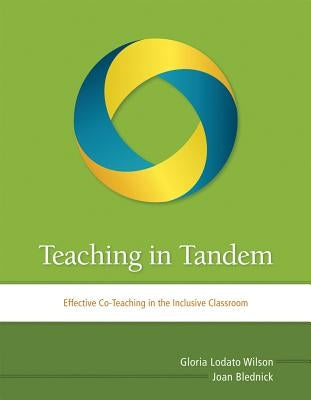 Teaching in Tandem: Effective Co-Teaching in the Inclusive Classroom by Wilson, Gloria Lodato