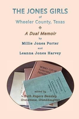 The Jones Girls of Wheeler County, Texas: A Dual Memoir Paperback Createspace Independent Publishing Platform