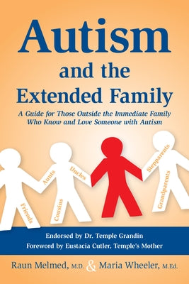Autism and the Extended Family: A Guide for Those Outside the Immediate Family Who Know and Love Someone with Autism by Melmed, Raun