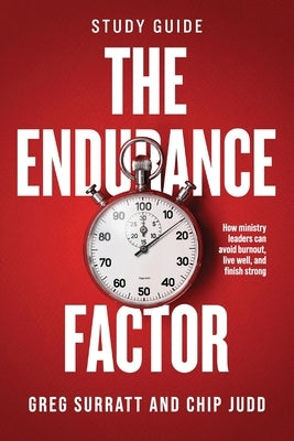 The Endurance Factor Study Guide: How ministry leaders can avoid burnout, live well, and finish strong by Surratt, Greg