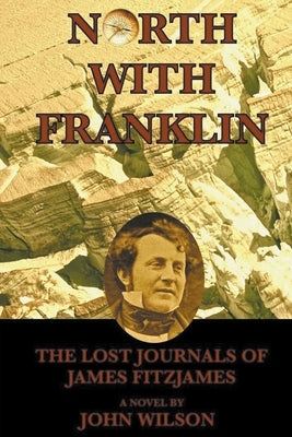 North with Franklin: The Lost Journals of James Fitzjames Paperback John Wilson