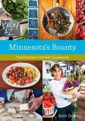 Minnesota's Bounty: The Farmers Market Cookbook Paperback University of Minnesota Press