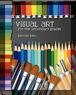 Visual Art for the Secondary Grades Paperback Createspace Independent Publishing Platform