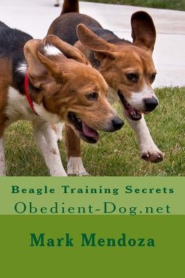 Beagle Training Secrets: Obedient-Dog.net by Mendoza, Mark