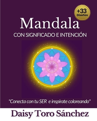 Mandala con significado e intención: Conecta con tu ser e inspírate coloreando by Toro Sánchez, Daisy