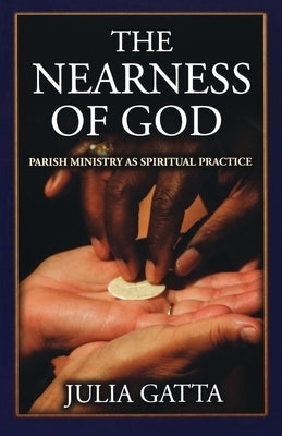 The Nearness of God: Parish Ministry as Spiritual Practice Paperback Morehouse Publishing