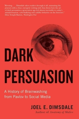 Dark Persuasion: A History of Brainwashing from Pavlov to Social Media Paperback Yale University Press