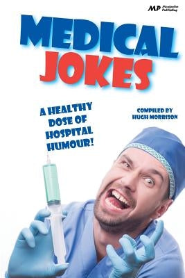 Medical Jokes: A Healthy Dose of Hospital Humour by Morrison, Hugh