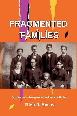 Fragmented Families: Patterns of Estrangement and Reconciliation by Sucov, Ellen