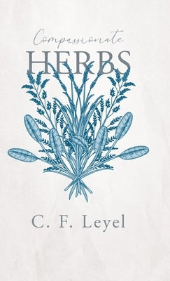 Compassionate Herbs by Leyel, C. F.