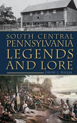 South Central Pennsylvania Legends & Lore by Puglia, David