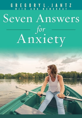 Seven Answers for Anxiety by Jantz Ph. D. Gregory L.