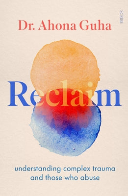 Reclaim: Understanding Complex Trauma and Those Who Abuse Paperback Scribe Us