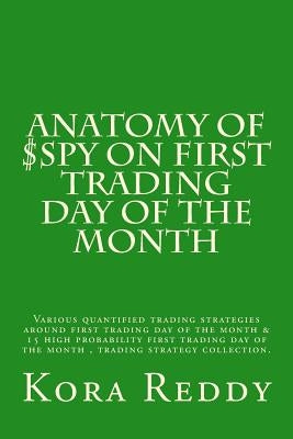 Anatomy of $SPY on First Trading Day of the Month: various quantified trading strategies around first trading day of the month by Reddy, Kora