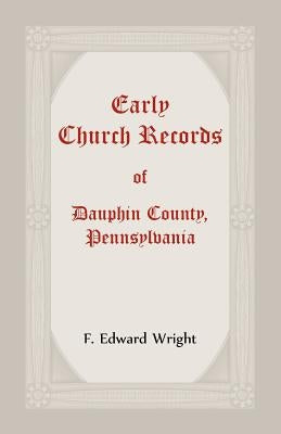 Early Church Records Of Dauphin County, Pennsylvania Paperback Heritage Books