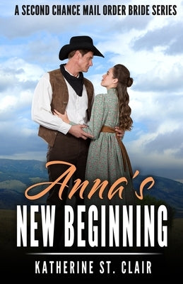 Anna's New Beginning - A Second Chance Mail Order Bride Series: A Sweet, clean and wholesome, historical western mail-order-bride story Paperback Independently Published