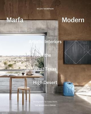 Marfa Modern: Artistic Interiors of the West Texas High Desert by Thompson, Helen