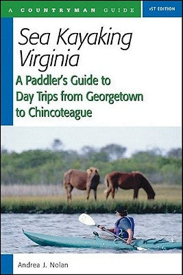 Sea Kayaking Virginia: A Paddler's Guide to Day Trips from Georgetown to Chincoteague Paperback Countryman Press