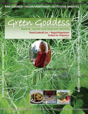 GREEN GODDESS - simple, quick and healthy recipes: Raw/Cooked/Live/Vegan/Vegetarian/Diabetic Paperback Createspace Independent Publishing Platform