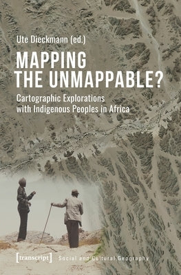 Mapping the Unmappable?: Cartographic Explorations with Indigenous Peoples in Africa Paperback Transcript Publishing