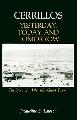 Cerrillos, Yesterday, Today and Tomorrow: The Story of a Won't-Be Ghost Town Paperback Sunstone Press