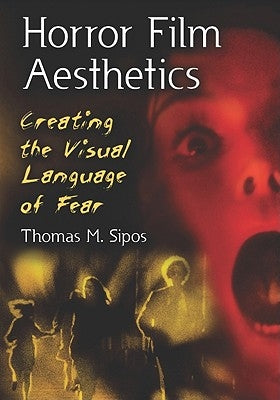 Horror Film Aesthetics: Creating the Visual Language of Fear Paperback McFarland and Company, Inc.
